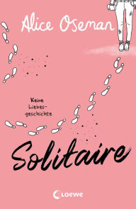 Title: Solitaire: Keine Liebesgeschichte - Der bewegende Debütroman von Heartstopper-Autorin Alice Oseman, Author: Alice Oseman