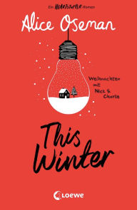 This Winter: Ein Heartstopper-Roman - Weihnachten mit Nick & Charlie - Erlebe das Fest der Liebe mit Nick & Charlie aus dem Heartstopper-Universum
