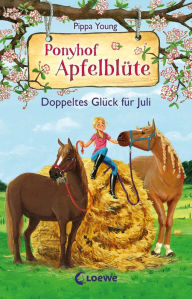Title: Ponyhof Apfelblüte (Band 21) - Doppeltes Glück für Juli: Beliebte Pferdebuchreihe für Kinder ab 8 Jahren, Author: Pippa Young