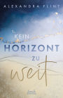 Kein Horizont zu weit (Tales of Sylt, Band 1): Eine ergreifende Liebesgeschichte auf der wunderschönen Insel Sylt - New Adult-Reihenauftakt von SPIEGEL-Bestsellerautorin Alexandra Flint