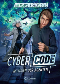 Title: Cyber Code (Band 1) - Im Visier der Agenten: Der Auftakt zur rasanten Actionreihe für Kinder ab 11 Jahren, Author: Tim Peake