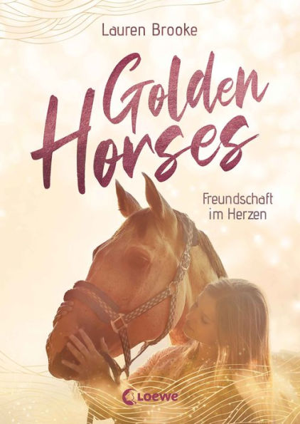 Golden Horses (Band 3) - Freundschaft im Herzen: Mach dich bereit für den Ausritt an der kalifornischen Küste! - Eine abenteuerliche Pferdegeschichte zum Selberlesen ab 11 Jahren