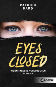 Title: Eyes Closed: Wenn falsche Versprechen blenden - Jugendroman ab 14 Jahren über Islamismus und Radikalisierung, Author: Patrick Bard