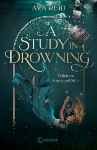 Title: A Study in Drowning: Zeilen aus Sturm und Stille - Der #1 New York Times-Bestseller bald auf Deutsch - Jetzt vorbestellen, Author: Ava Reid