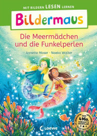 Title: Bildermaus - Die Meermädchen und die Funkelperlen: Mit Bildern lesen lernen - Ideal für die Vorschule und Leseanfänger ab 5 Jahren - Mit Leselernschrift ABeZeh, Author: Annette Moser