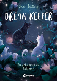 Title: Dream Keeper (Band 3) - Der geheimnisvolle Talisman: Das Gleichgewicht im Traumreich gerät ins Wanken! - All-Age-Fantasy des White Fox-Autors ab 9 Jahren, Author: Jiatong Chen