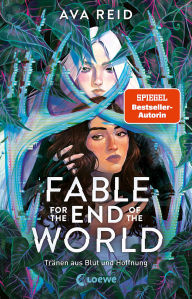 Title: Fable for the End of the World: Tränen aus Blut und Hoffnung, Author: Ava Reid