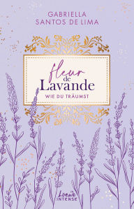Title: Fleur de Lavande (Band 3) - Wie du träumst, Author: Gabriella Santos de Lima
