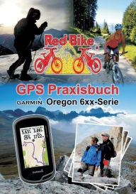 Title: GPS Praxisbuch Garmin Oregon 6xx-Serie: Praxis- und modellbezogen fÃ¯Â¿Â½r einen schnellen Einstieg, Author: NuÃÂÂdorf Redbike