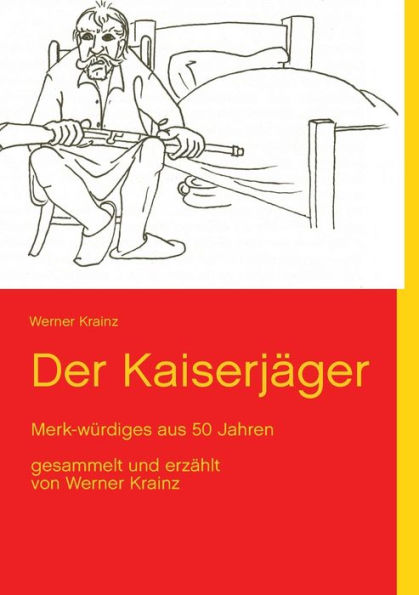 Der Kaiserjäger: Merk-würdiges aus 50 Jahren