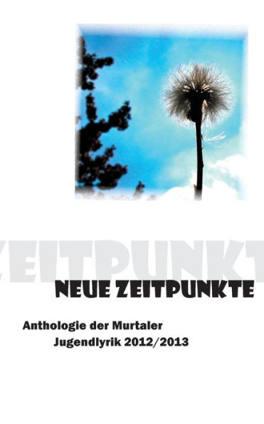 Neue Zeitpunkte: 2. Anthologie der Murtaler Jugendlyrik 2012/2013