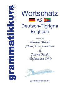 Title: Wörterbuch A2 Deutsch-Tigrigna-Englisch: Lernwortschatz + Grammatik + Gutschrift: 20 Unterrichtsstunden per Internet für die Integrations-Deutschkurs-TeilnehmerInnen aus Eritrea / Etiopien Niveau A2, Author: Tekle Tesfamriam