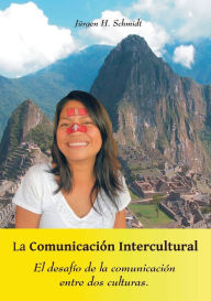 Title: La Comunicaciï¿½n Intercultural: El desafï¿½o de la comunicaciï¿½n entre dos culturas, Author: Jïrgen H Schmidt
