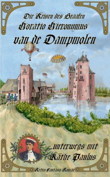 Die Reisen des Graafen Horatio Hieronymus van de Dampmolen: ...unterwegs mit Käthe Paulus