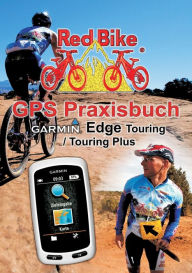 Title: GPS Praxisbuch Garmin Edge Touring / Touring Plus: Praxis- und modellbezogen üben und mehr draus machen, Author: Nuïdorf Redbike