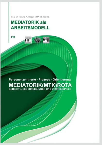Die Mediatorik als Arbeitsmodell: Berichte, Beschreibungen und Lernbeispiele
