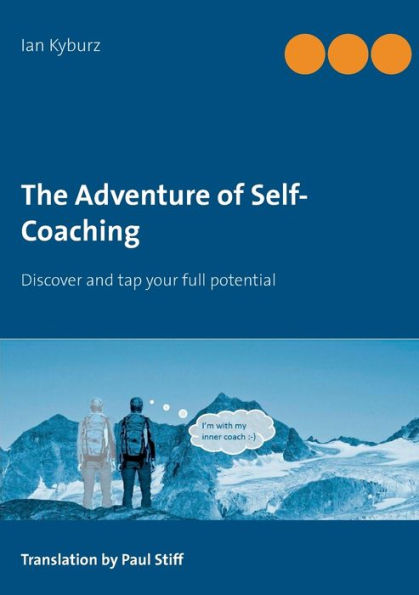 The Adventure of Self-Coaching: Discover and tap your full potential