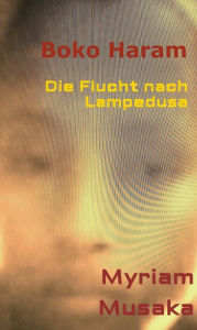 Title: Boko Haram: Die Flucht nach Lampedusa, Author: Myriam Musaka