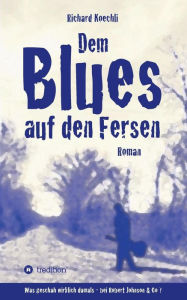 Title: Dem Blues auf den Fersen, Author: Richard Koechli