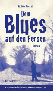 Title: Dem Blues auf den Fersen, Author: Richard Koechli