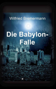 Title: Die Babylon-Falle, Author: Wilfried Bremermann