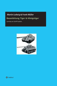 Title: Bauanleitung Tiger & Königstiger: Bauanleitung zum Bau aus LEGO, Author: Martin Ludwig