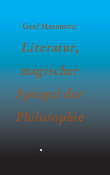 Literatur, magischer Spiegel der Philosophie
