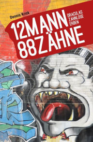 Title: 12 Mann - 88 Zähne: Draculas zahnlose Erben, Author: Dennis Krick