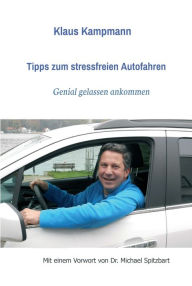 Title: Tipps zum stressfreien Autofahren: genial gelassen ankommen, Author: Klaus Kampmann