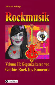 Title: Rockmusik: Volume II: Gegenkulturen von Gothic-Rock bis Emocore, Author: Johannes Kohaupt