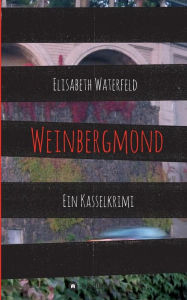 Title: Weinbergmond: Ein Kasselkrimi, Author: Elisabeth Waterfeld