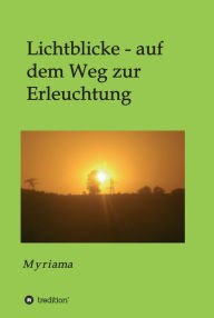 Title: Lichtblicke - auf dem Weg zur Erleuchtung, Author: - Myriama