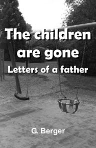 Title: The children are gone: Letters of a father, Author: G. Berger