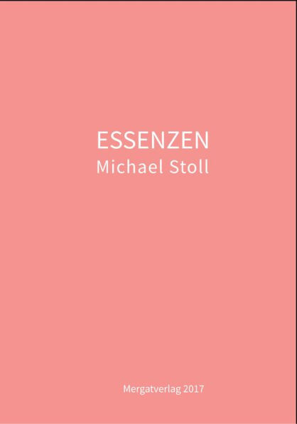 ESSENZEN: Dichtungen von Michael Stoll