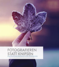 Title: Fotografieren statt Knipsen: Der Fotoworkshop für Einsteiger, Author: Kay Pehnke