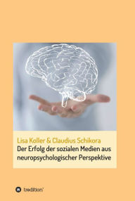 Title: Der Erfolg der sozialen Medien aus neuropsychologischer Perspektive, Author: Claudius Schikora