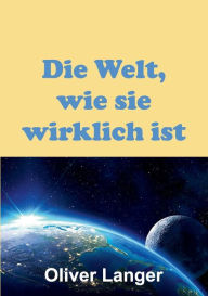 Title: Die Welt, wie sie wirklich ist, Author: Oliver Langer