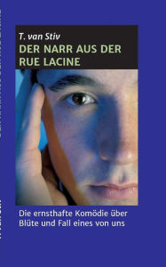 Title: Der Narr aus der Rue Lacine, Author: T. van Stiv
