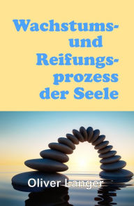 Title: Wachstums- und Reifungsprozess der Seele, Author: Oliver Langer