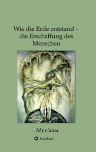 Title: Wie die Erde entstand - die Erschaffung des Menschen, Author: - Myriama