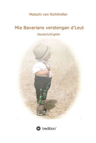 Title: Mia verstengan d'Leut: We Bavarians love the world, Author: Motschi von Richthofen