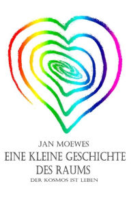 Title: Eine kleine Geschichte des Raums: Der Kosmos lebt, Author: Jan Moewes