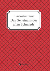 Title: Das Geheimnis der alten Schmiede, Author: Hans-Joachim Haake