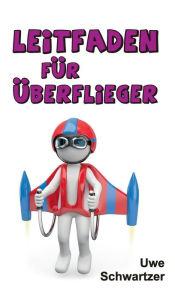 Title: Leitfaden für Überflieger, Author: Uwe Schwartzer