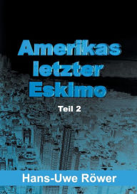 Title: Amerikas letzter Eskimo: Teil 2, Author: Hans-Uwe Rïwer
