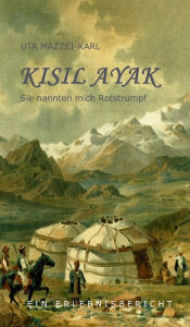 Title: Kisil Ayak: Sie nannten mich Rotstrumpf, Author: Uta Mazzei-Karl