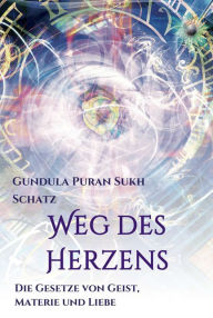 Title: Weg des Herzens: Die Gesetze von Geist, Materie und Liebe, Author: Gundula Schatz