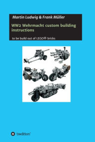 Title: WW2 Wehrmacht custom building instructions: to be build out of LEGO, Author: Martin Ludwig
