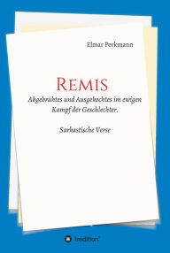 Title: REMIS: Abgebrühtes und Ausgekochtes im ewigen Kampf der Geschlechter, Author: Elmar Perkmann