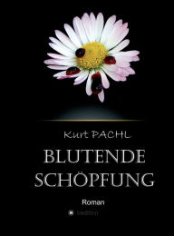 Title: Blutende Schöpfung, Author: Kurt Pachl